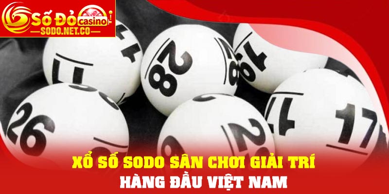 Xổ số Sodo – Sân Chơi Giải Trí Trực Tuyến Hàng Đầu Việt Nam